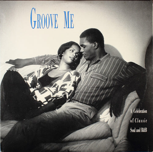 Various - Groove Me: A Celebration Of Classic Soul And R&B