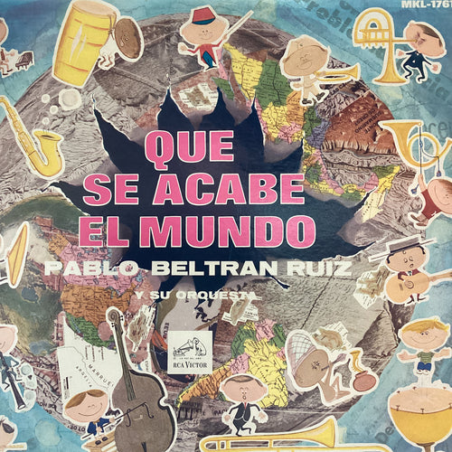 Pablo Beltran Ruiz y Su Orquesta – Que Se Acabe El Mundo