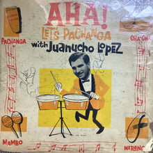 Juanucho Lopez ‎– Aha! Let's Pachanga With Juanucho Lopez