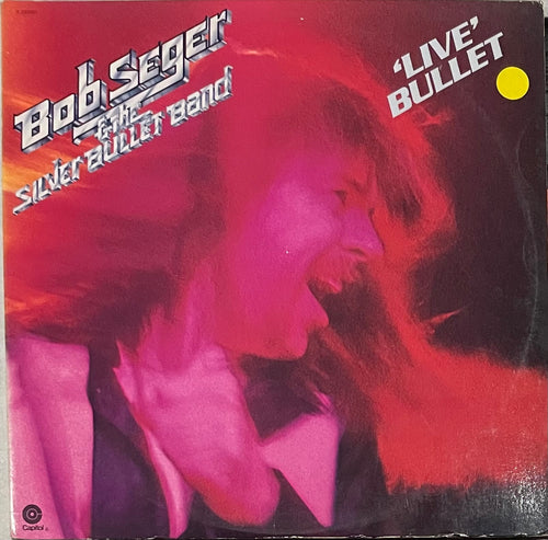 Bob Seger And The Silver Bullet Band - Live Bullet